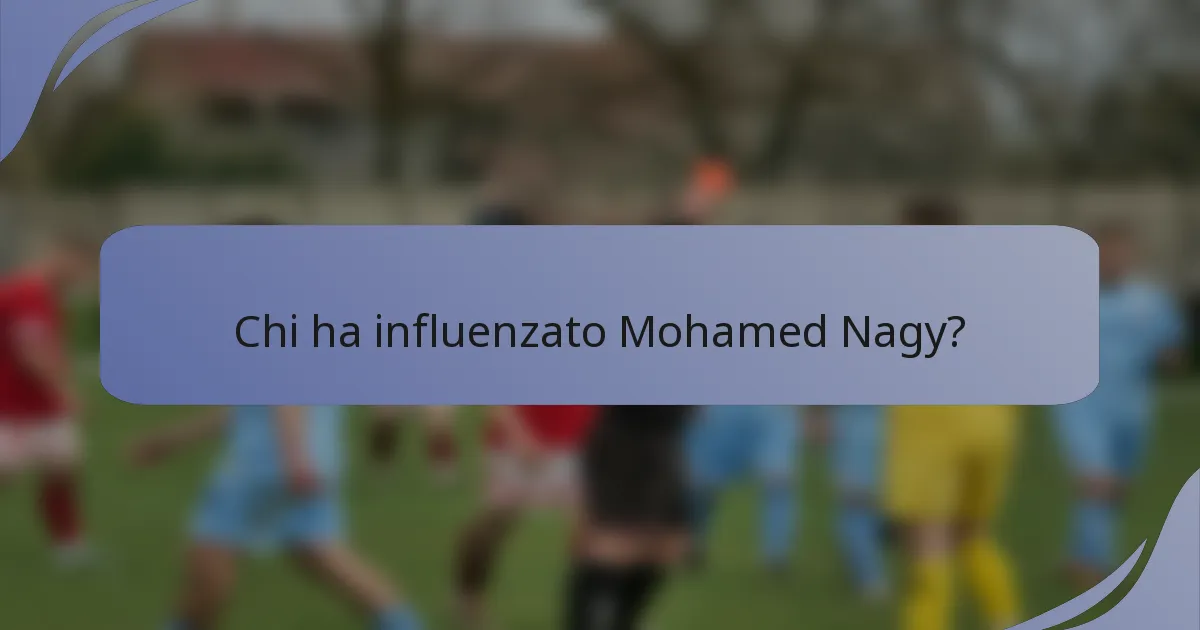 Chi ha influenzato Mohamed Nagy?