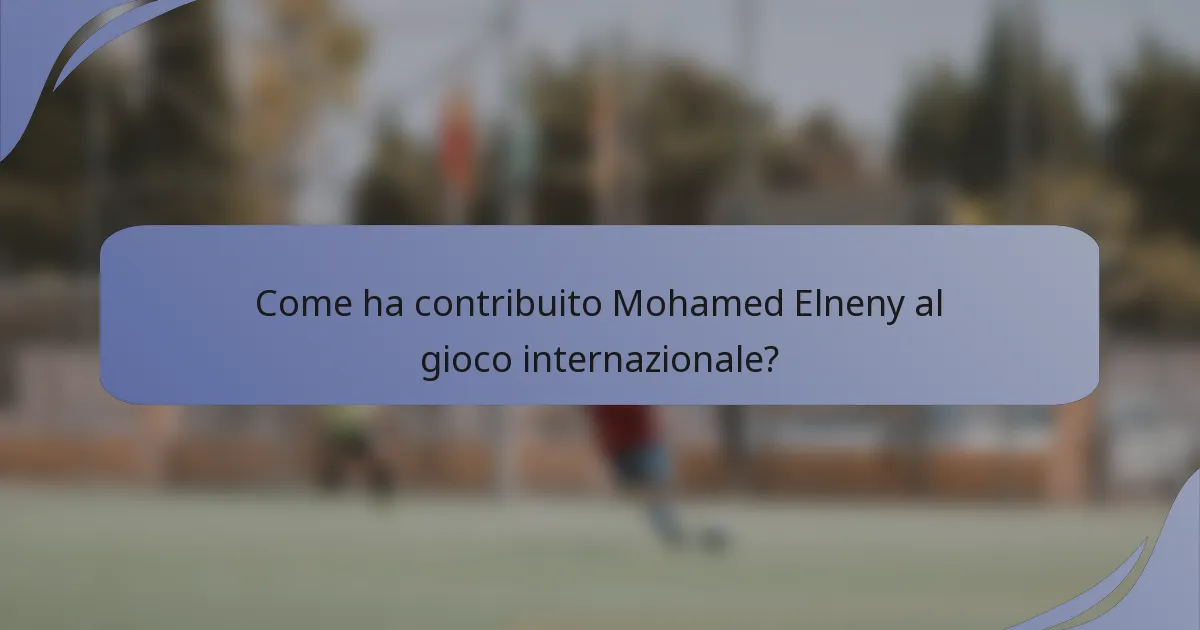 Come ha contribuito Mohamed Elneny al gioco internazionale?