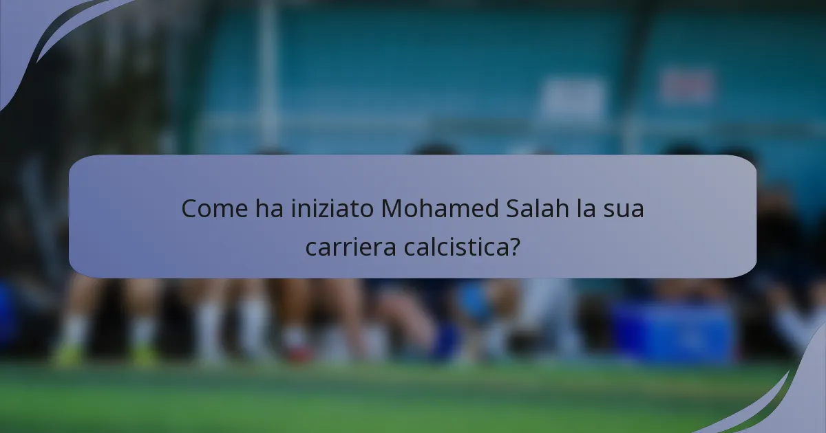 Come ha iniziato Mohamed Salah la sua carriera calcistica?