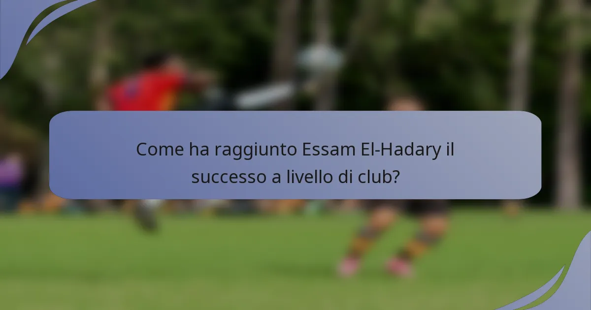 Come ha raggiunto Essam El-Hadary il successo a livello di club?