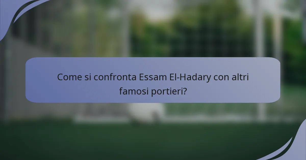 Come si confronta Essam El-Hadary con altri famosi portieri?