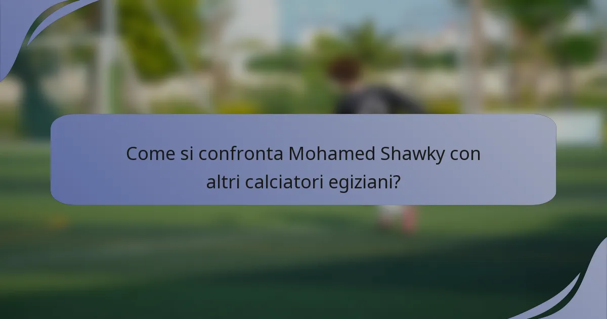 Come si confronta Mohamed Shawky con altri calciatori egiziani?