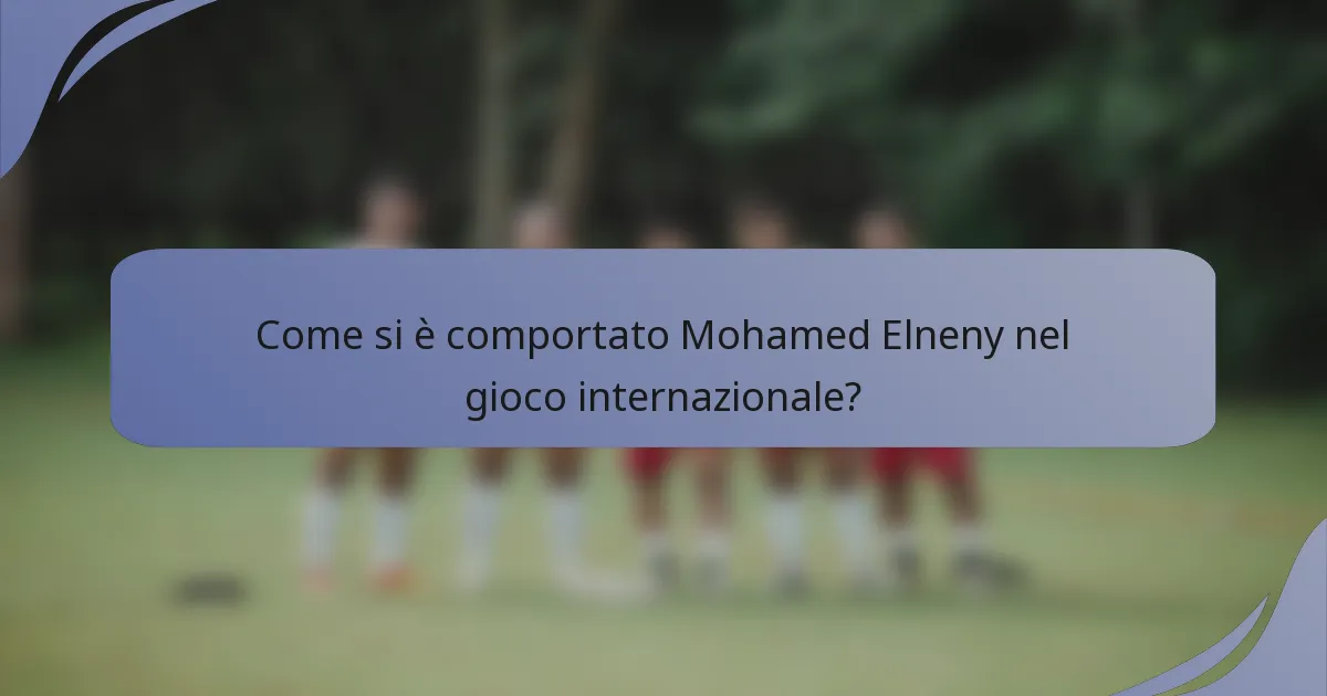 Come si è comportato Mohamed Elneny nel gioco internazionale?