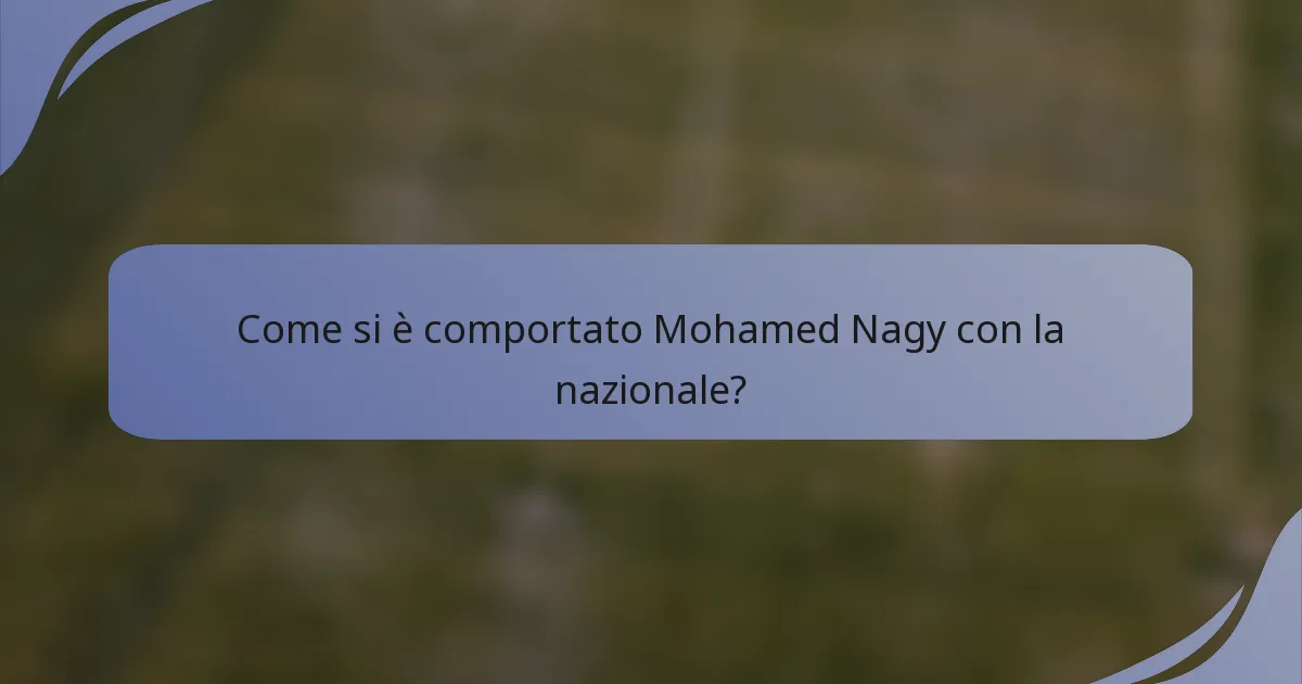 Come si è comportato Mohamed Nagy con la nazionale?
