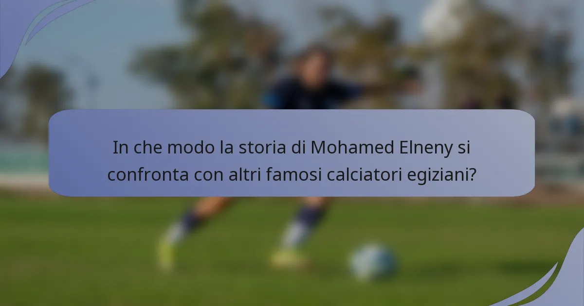 In che modo la storia di Mohamed Elneny si confronta con altri famosi calciatori egiziani?