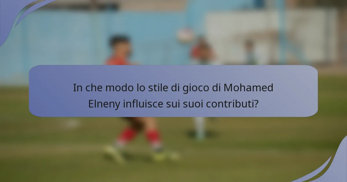 In che modo lo stile di gioco di Mohamed Elneny influisce sui suoi contributi?