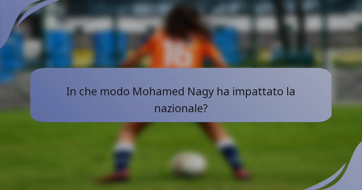 In che modo Mohamed Nagy ha impattato la nazionale?