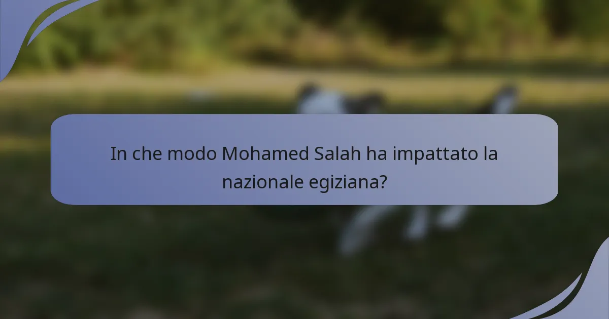In che modo Mohamed Salah ha impattato la nazionale egiziana?