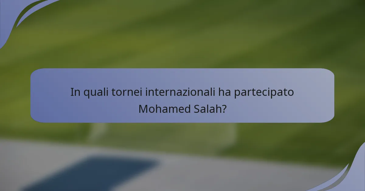 In quali tornei internazionali ha partecipato Mohamed Salah?