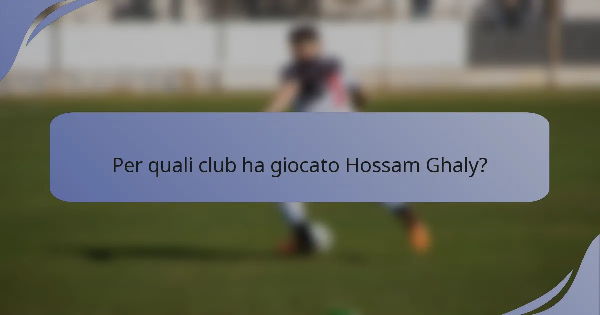 Per quali club ha giocato Hossam Ghaly?