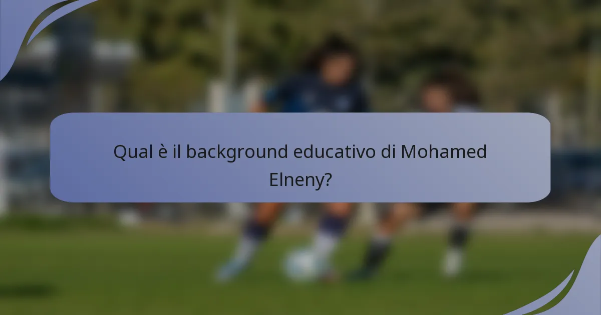 Qual è il background educativo di Mohamed Elneny?