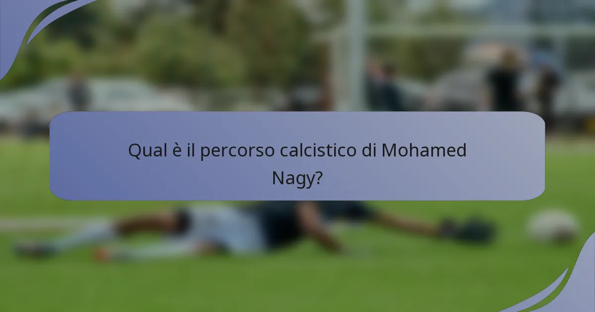 Qual è il percorso calcistico di Mohamed Nagy?