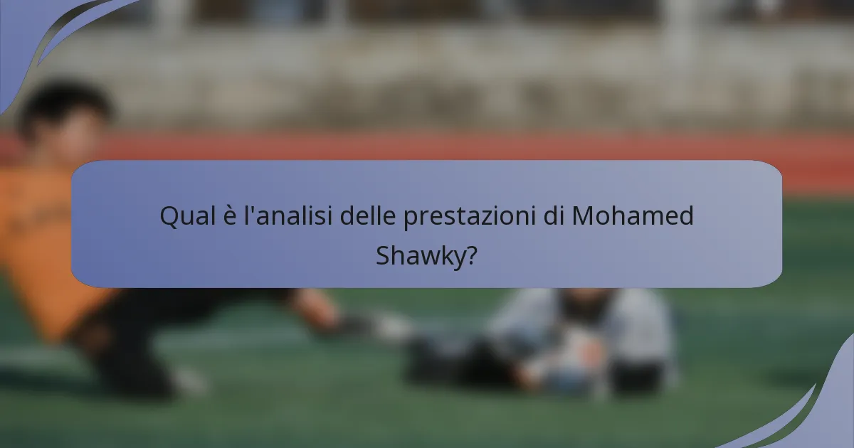 Qual è l'analisi delle prestazioni di Mohamed Shawky?