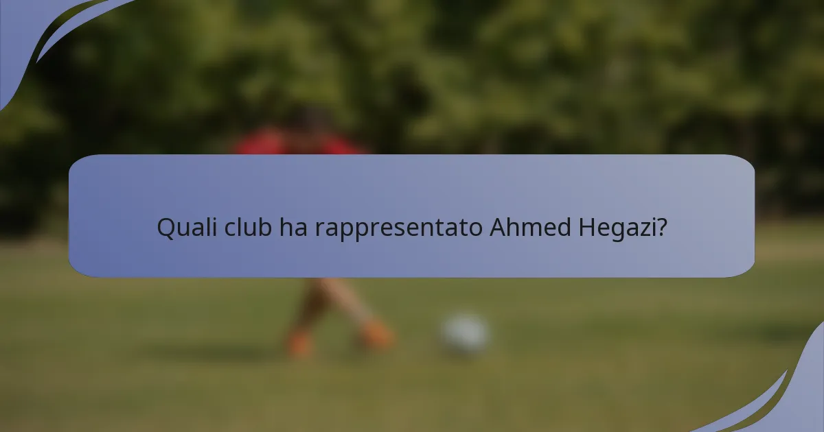 Quali club ha rappresentato Ahmed Hegazi?