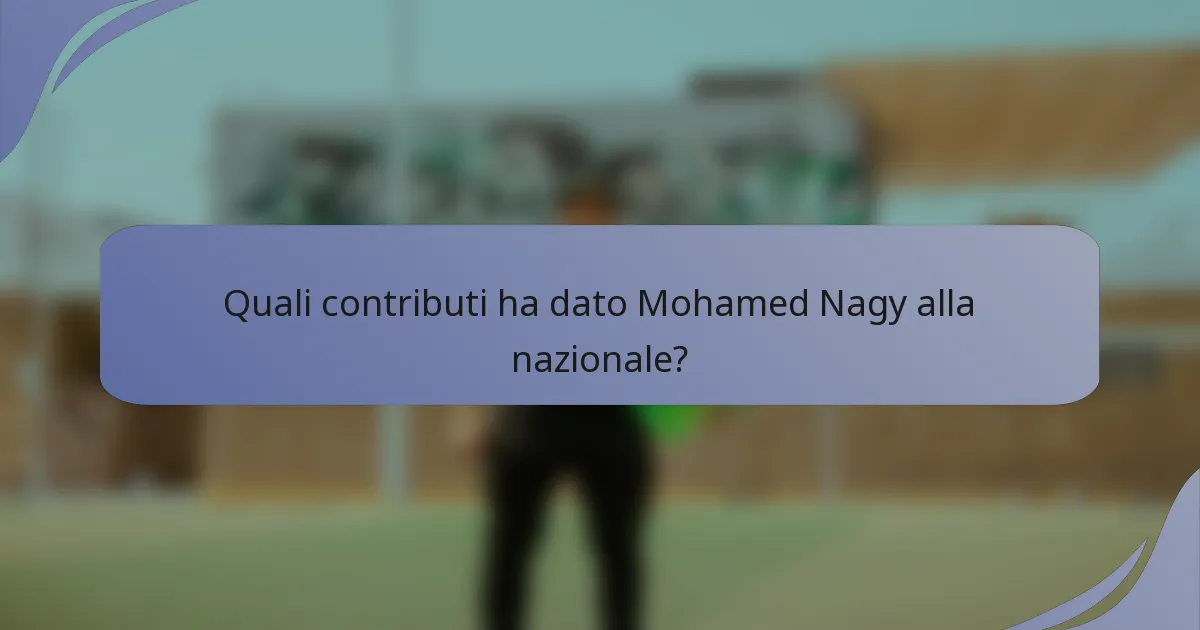 Quali contributi ha dato Mohamed Nagy alla nazionale?