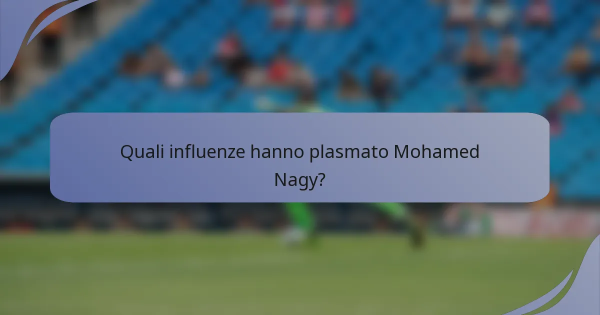 Quali influenze hanno plasmato Mohamed Nagy?
