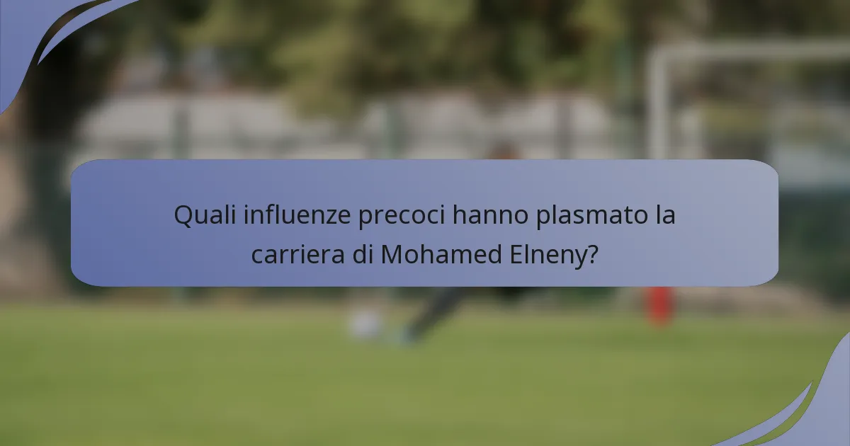 Quali influenze precoci hanno plasmato la carriera di Mohamed Elneny?