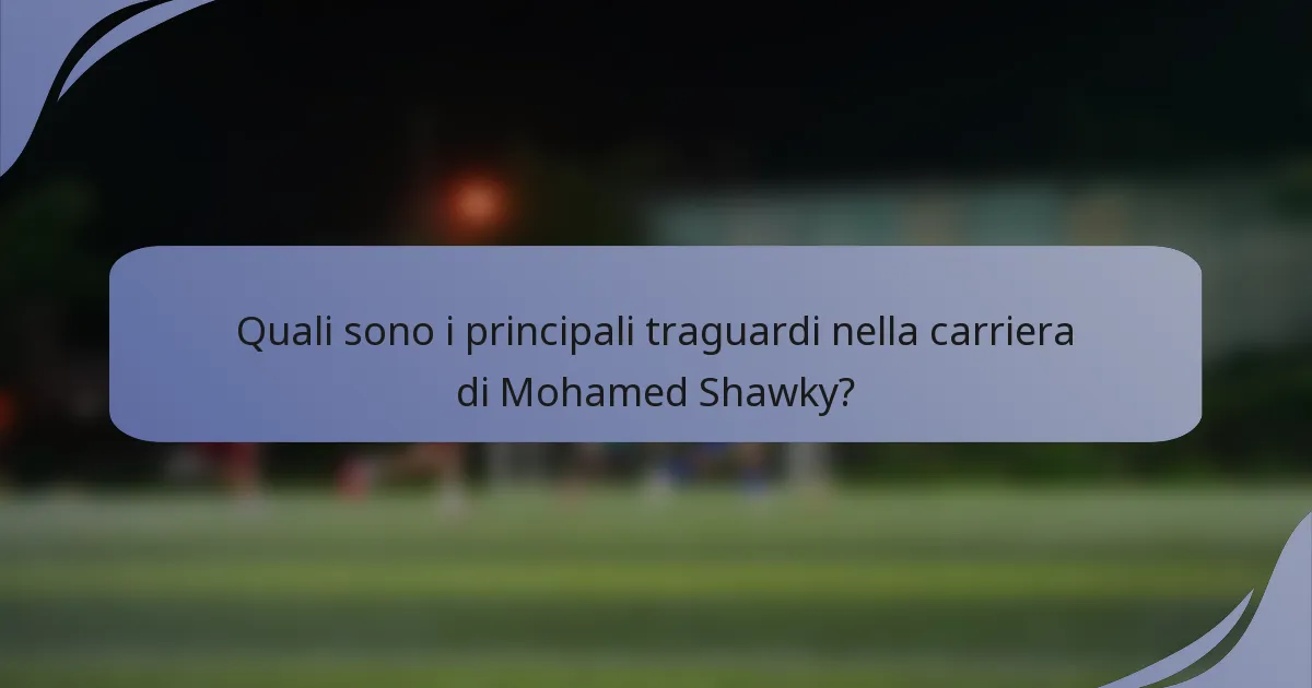 Quali sono i principali traguardi nella carriera di Mohamed Shawky?