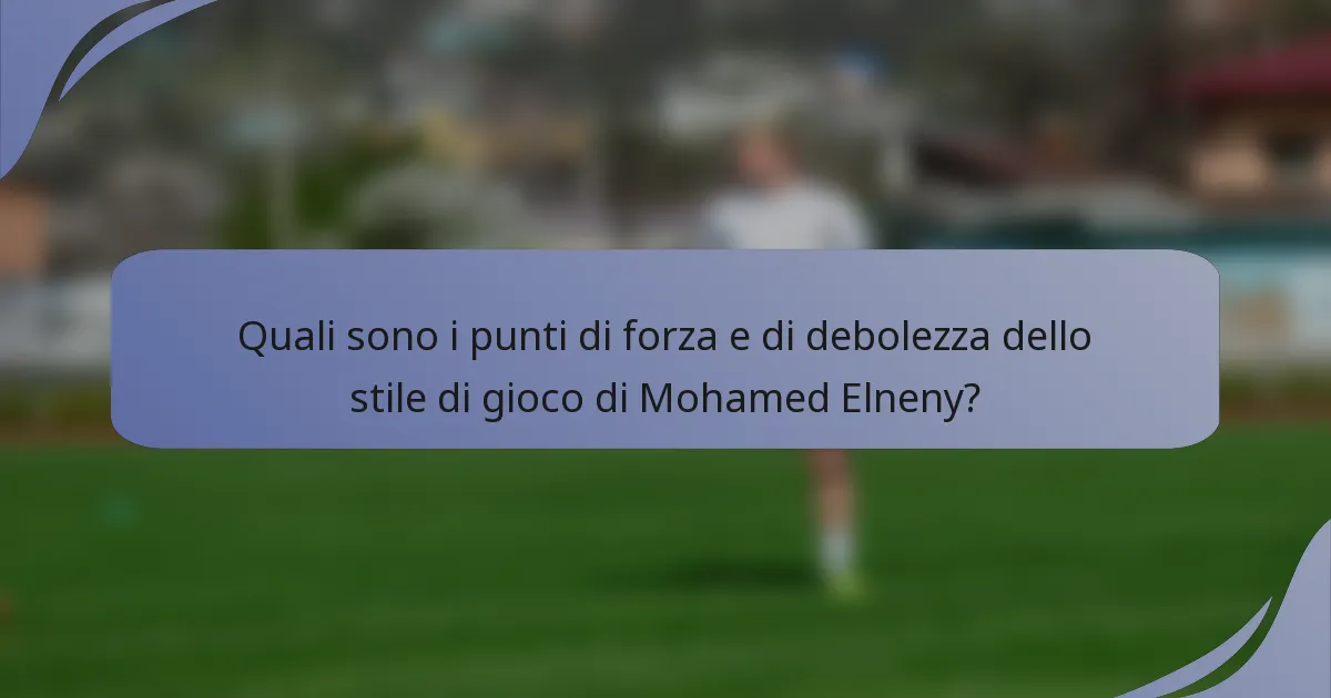 Quali sono i punti di forza e di debolezza dello stile di gioco di Mohamed Elneny?