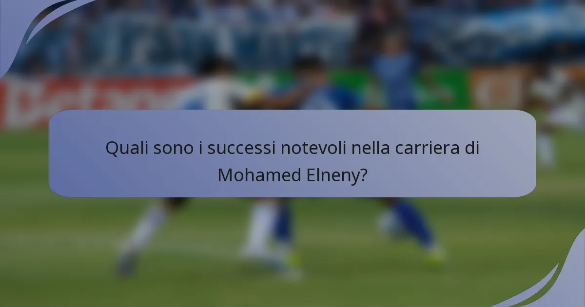 Quali sono i successi notevoli nella carriera di Mohamed Elneny?