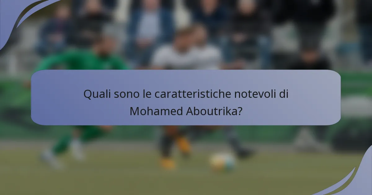 Quali sono le caratteristiche notevoli di Mohamed Aboutrika?