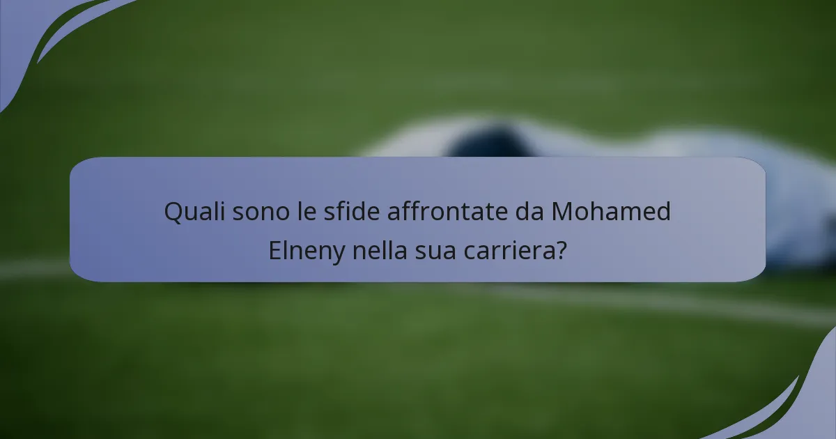 Quali sono le sfide affrontate da Mohamed Elneny nella sua carriera?