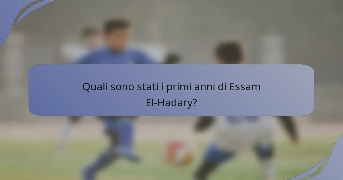 Quali sono stati i primi anni di Essam El-Hadary?