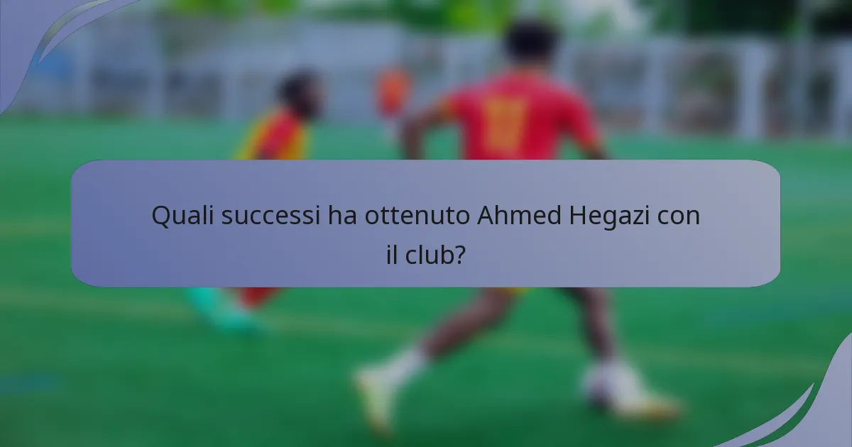 Quali successi ha ottenuto Ahmed Hegazi con il club?