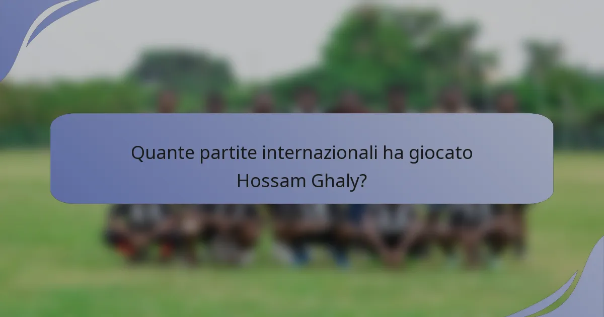Quante partite internazionali ha giocato Hossam Ghaly?